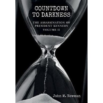 Countdown to Darkness: The Assassination of President Kennedy Volume II - John M. Newman – Hledejceny.cz