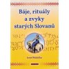 Kniha Báje, rituály a zvyky starých Slovanů - Josef Růžička