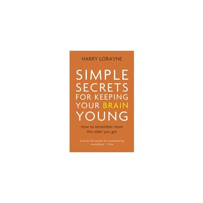 Simple Secrets for Keeping Your Brain Young - How to remember more the older you get Lorayne HarryPaperback – Hledejceny.cz