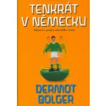 Tenkrát v Německu -- Vítězství a prohry národního teamu - Bolger Dermot – Hledejceny.cz