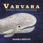 Varvara: Kniha o velrybím putování - Míková Marka;Pogran Miro – Sleviste.cz