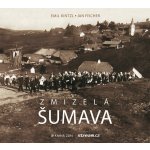Zmizelá Šumava - Jan Fischer, Emil Kintzl – Hledejceny.cz