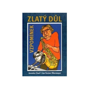 Zlatý důl vzpomínek -- Život Jana Fermera Obermayera plný hudby - Jaroslav Císař, Jan F. Obermayer