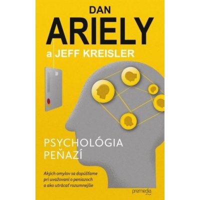 Psychológia peňazí - Dan Ariely, Jeff Kreisler – Zbozi.Blesk.cz