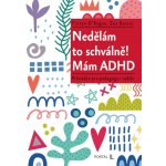 Nedělám to schválně! Mám ADHD - Průvodce pro pedagogy i rodiče – Hledejceny.cz