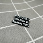 Pinarna I'll get over it just gotta be dramatic first. Překonám to, jen musím být nejdřív dramatický(á) – Zboží Dáma