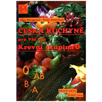 Krevní skupina 0 -- Česká kuchyně pro Váš typ - Pavla Momčilová, Olga Mengerová