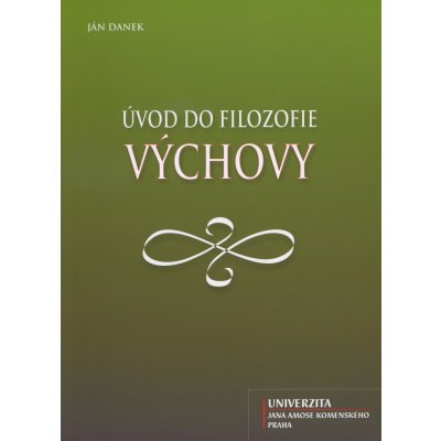 Úvod do filozofie výchovy - Ján Danek – Hledejceny.cz