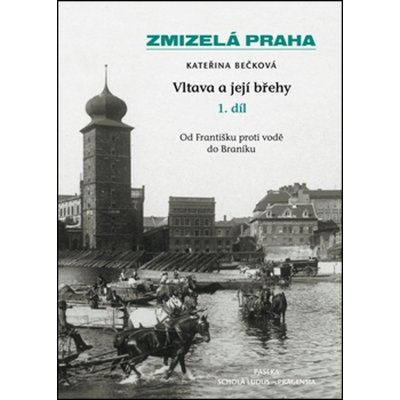 Vltava a její břehy 1. díl - Kateřina Bečková – Hledejceny.cz