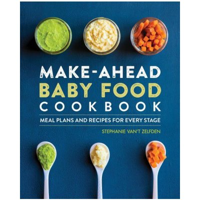Make-Ahead Baby Food Cookbook: Meal Plans and Recipes for Every Stage – Zboží Mobilmania