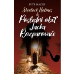 Sherlock Holmes - Poslední oběť Jacka Rozparovače - Petr Macek – Hledejceny.cz