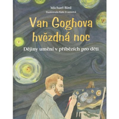 Van Goghova hvězdná noc - Dějiny umění v příbězích pro děti - Bird Michael – Zbozi.Blesk.cz