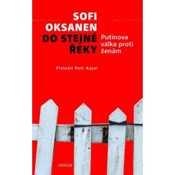 Do stejné řeky - Putinova válka proti ženám - Sofi Oksanen