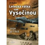 Letecká válka nad Vysočinou 1939 až 1945 – Hledejceny.cz