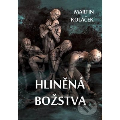 Hliněná božstva - Martin Koláček – Hledejceny.cz