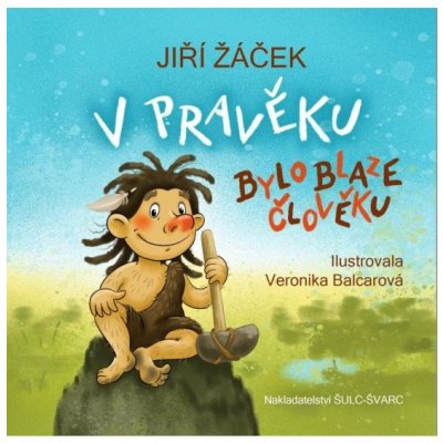 V pravěku bylo blaze člověku – Hledejceny.cz