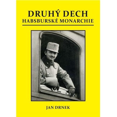 DRUHÝ DECH HABSBURSKÉ MONARCHIE - Drnek Jan – Zboží Dáma