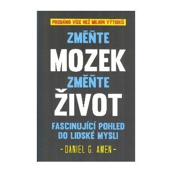 Změňte mozek, změňte život - Fascinující pohled do lidské mysli - Amen Daniel G.