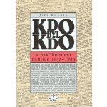 Kdo byl kdo v naší kulturní politice 1948-1953. Biografický slovník stranických a svazových funkcionářů, státní administrativy, divadelních a filmových pracovníků, redaktorů... - Jiří Knapík – Hledejceny.cz