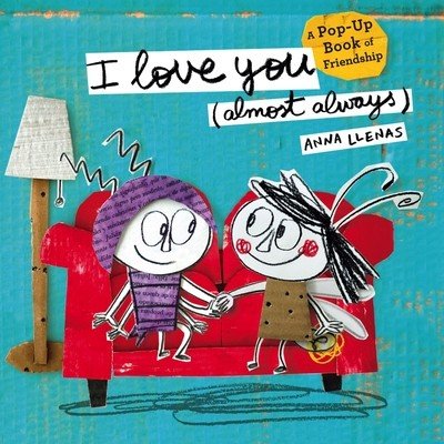 I Love You Almost Always: A Pop-Up Book of Friendship Llenas AnnaPevná vazba