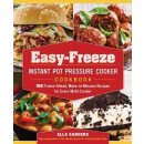 Easy-Freeze Instant Pot Pressure Cooker Cookbook: 100 Freeze-Ahead, Make-In-Minutes Recipes for Every Multi-Cooker Sanders EllaPaperback