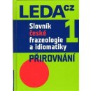 Slovník české frazeologie a idiomatiky 1 -- Přirovnání Čermák František a kolektiv