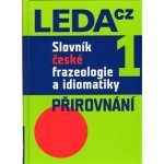 Slovník české frazeologie a idiomatiky 1 -- Přirovnání Čermák František a kolektiv – Hledejceny.cz