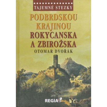 Dvořák Otomar: Tajemné stezky Podbrdskou krajinou Rokycanska a Zbirožska Kniha