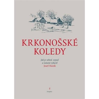 Krkonošské koledy. Jak je sebral, sepsal a notami vybavil Josef Horák - Josef Horák - Dauphin – Hledejceny.cz