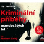 Kriminální příběhy osmdesátých let - Jedlička I.M. - čte Lichý Norbert – Hledejceny.cz