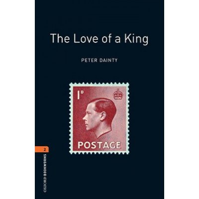 OXFORD BOOKWORMS LIBRARY New Edition 2 LOVE OF A KING - DAINTY, P. – Sleviste.cz