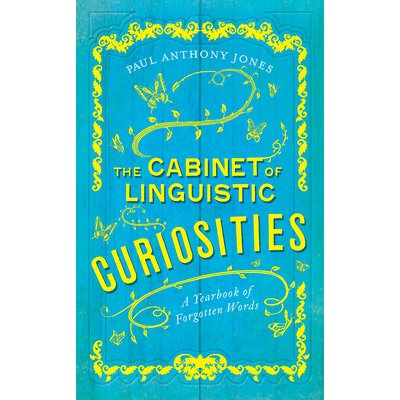 The Cabinet of Linguistic Curiosities: A Yearbook of Forgotten Words Jones Paul AnthonyPevná vazba