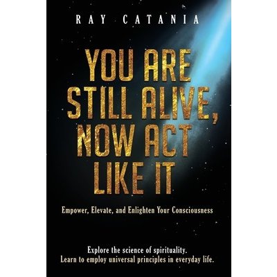 You Are Still Alive, Now Act Like It Catania RayPaperback – Zboží Mobilmania