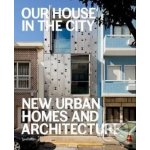 Our House in the City: New Urban Homes and Ar... - Robert Klanten , S. Borges - Ed – Hledejceny.cz