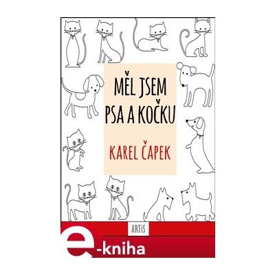 Měl jsem psa a kočku - Karel Čapek – Hledejceny.cz
