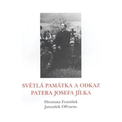 Světlá památka a odkaz patera Josefa Jílka - Hroznata František – Hledejceny.cz