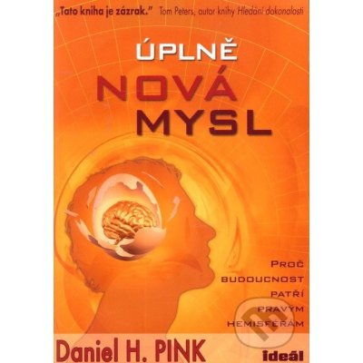 Úplně nová mysl -- Proč budoucnost patří pravým hemisférám - Daniel H. Pink – Hledejceny.cz