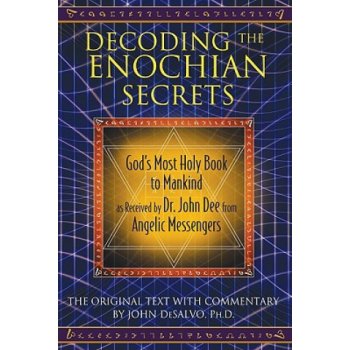 Decoding the Enochian Secrets: Gods Most Holy Book to Mankind as Received by Dr. John Dee from Angelic Messengers DeSalvo JohnPevná vazba