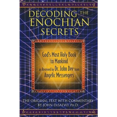 Decoding the Enochian Secrets: Gods Most Holy Book to Mankind as Received by Dr. John Dee from Angelic Messengers DeSalvo JohnPevná vazba