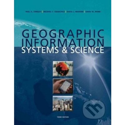 Geographic Information Systems and Science - Paul A. Longley – Hledejceny.cz