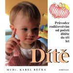 Dítě od početí do 3 let věku Bečka, Karel; Kouba, Beneš, Karel,Petr; Mastníková, Eva – Hledejceny.cz