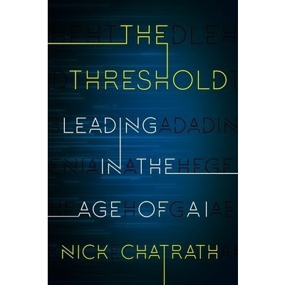 The Threshold: Leading in the Age of AI Chatrath NickPevná vazba