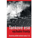 Tankové eso východní fronty - Skutečný příběh velitele tanku T-34 - Brjuchov Vasilij – Sleviste.cz
