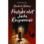 Sherlock Holmes - Poslední oběť Jacka Rozparovače - Petr Macek – Hledejceny.cz