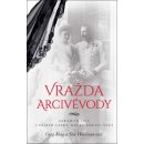 Vražda arcivévody - Sarajevo 1914 a příběh lásky, který změnil svět - King Greg, Woolmansová Sue