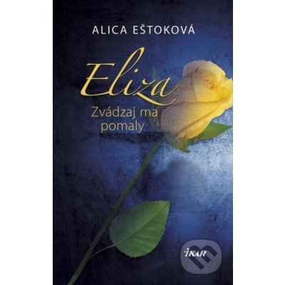Eliza: Zvádzaj ma pomaly - Alica Eštoková – Hledejceny.cz