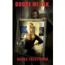 Dobře mi tak - Radka Třeštíková