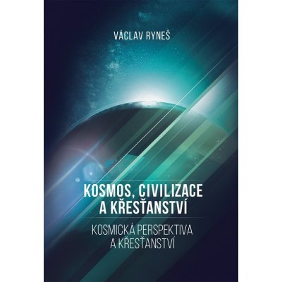 Kosmos, civilizace a křesťanství - Václav Ryneš – Zboží Mobilmania