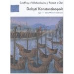 Dobytí Konstantinopole. Dva příběhy o čtvrté křížové výpravě - Geoffroi de Villehardouin - Argo – Hledejceny.cz