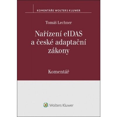 Nařízení eIDAS a české adaptační zákony Komentář - Tomáš Lechner – Zbozi.Blesk.cz
